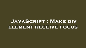 JavaScript : Make div element receive focus