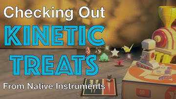 Checking Out KINETIC TREATS // A Walkthrough of this Native Instruments MANGLED TOYS Library