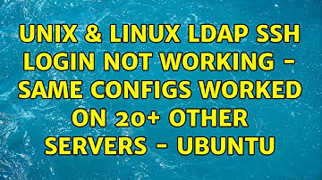 Unix & Linux: Ldap SSH Login not working - Same configs worked on 20+ other servers - Ubuntu