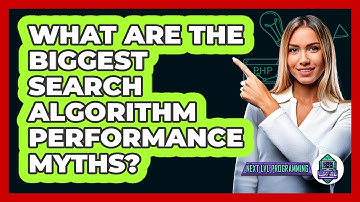 What Are The Biggest Search Algorithm Performance Myths? - Next LVL Programming