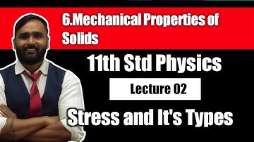 11th PHYSICS | 6.MECHANICAL PROPERTIES OF SOLIDS | Lecture 02 |Stress & Its Types|Pradeep Giri Sir