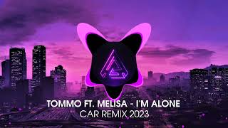 TOMMO FT. MELISA - I'M ALONE | CAR REMIX 2023 Resimi