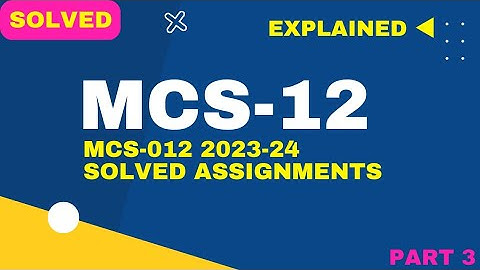MCS-012 Free Solved Assignments 2023-24 || Mcs 12 explained Assignment questions part 3