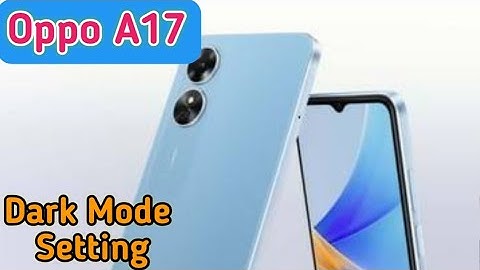 Dark Mode On In Oppo A17, Dark Mode Enable In Oppo A17, How To Enable Dark Mode In