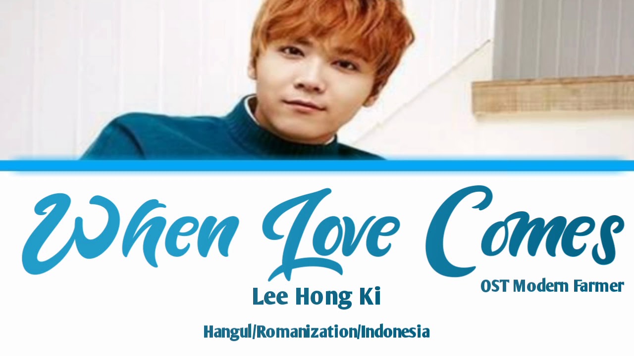 Lee Hong Ki When Love Comes OST Modern Farmer HangulRomanizationIndonesia sub
