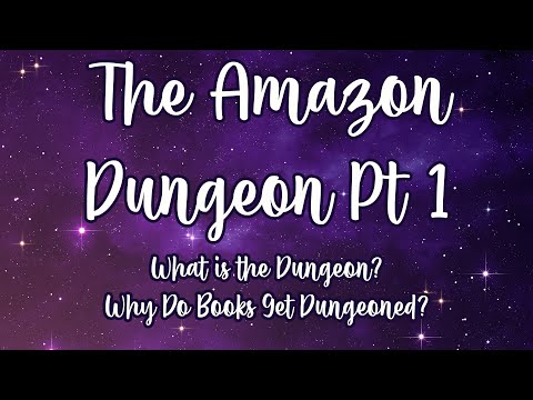 The Amazon Dungeon Pt 1 - What is the Dungeon? Why Do Books Get Dungeoned?