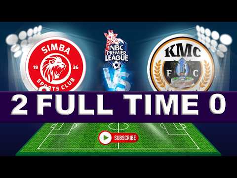 Live FULL TIME SIMBA SC 2 Vs KMC FC 0 LIGI KUU SOKA TANZANIA BARA 