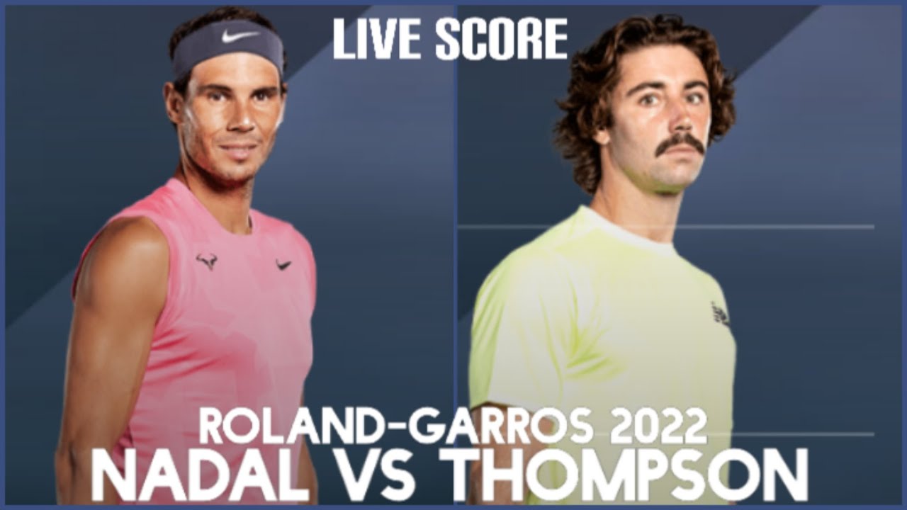 Rafael Nadal vs Jordan Thompson Roland-Garros 2022 Live Score The French Open 2022