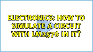 Electronics: How to simulate a circuit with LM2576 in it? (2 Solutions!!)