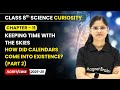 How Did Calendars Come into Existence? (Part 2) | Class 8 Science | Ch 11 | CBSE 2025-26