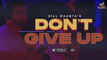 Don't Give Up : Gill Raunta | New/Latest Punjabi Songs 2022 | Gill Raunta Productions