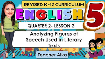 ENGLISH 5 Quarter 2 Lesson 2 | Analyzing Figures of Speech Used in LiteraryTexts |Revised K-12