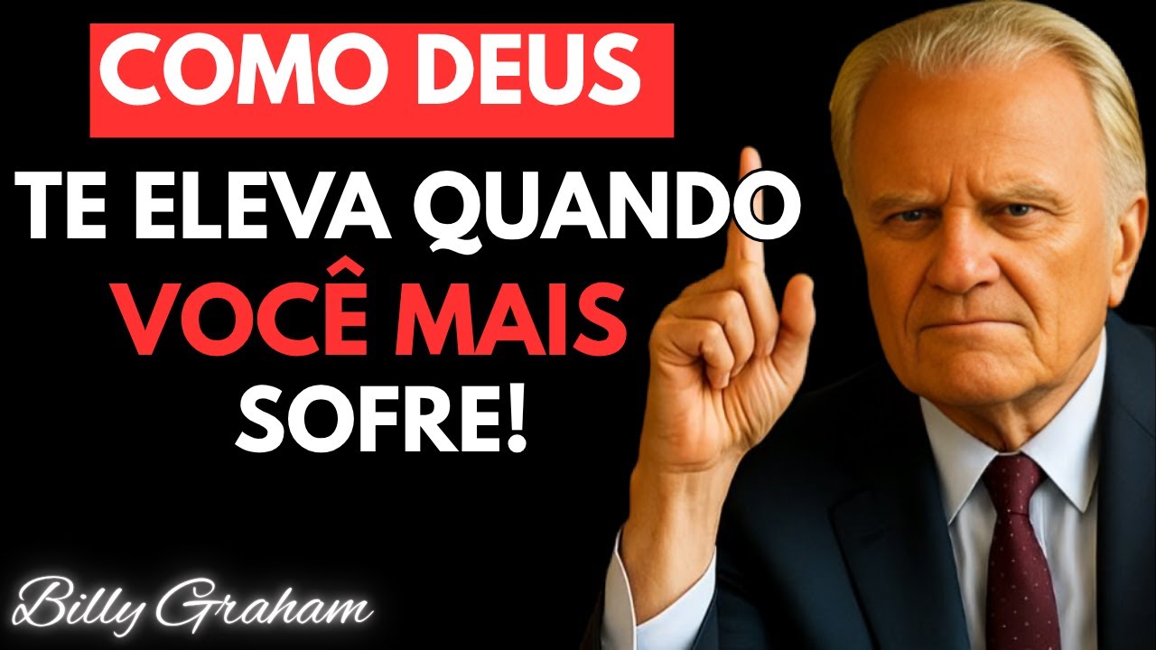 SE VOCÊ ESTÁ SOFRENDO, É PORQUE DEUS ESTÁ TE ELEVANDO!- Billy Graham