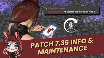 FFXIV: Patch 7.35 Maintenance Info + TLDR of What’s Coming!