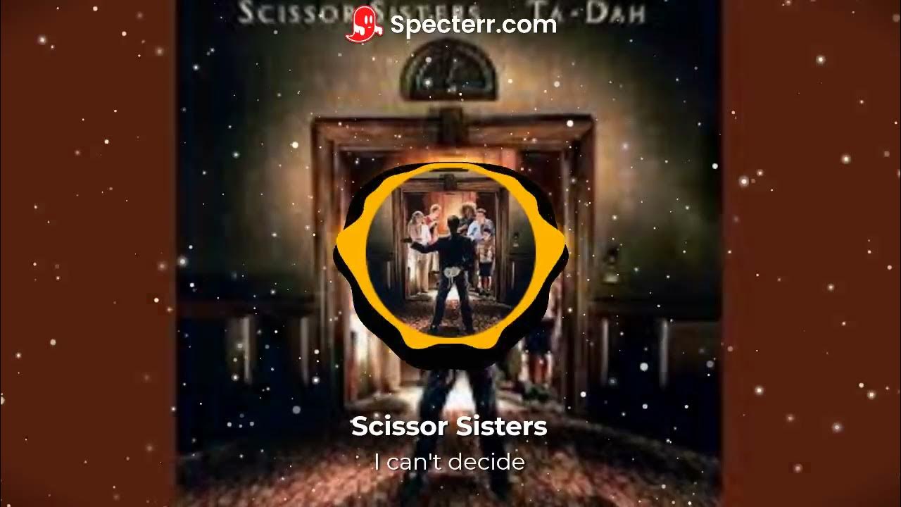 scissor sisters "I can't decide" song YouTube