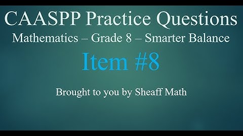 CAASPP Practice Test Item #8   8th Math Smarter Balance