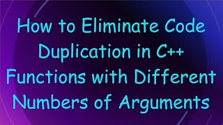 How to Eliminate Code Duplication in C+ +  Functions with Different Numbers of Arguments
