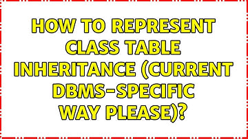 How to represent class table inheritance (current DBMS-specific way please)?