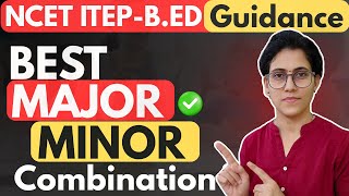 MAJOR MINOR Selection | NCET EXAM Aspirants Don't do this Mistake | ITEP B.ED. ADMISSION