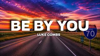 Luke Combs - Be By You (Lyrics)