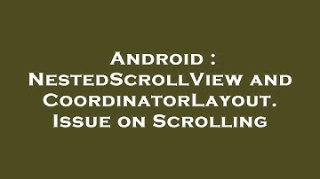 Android : NestedScrollView and CoordinatorLayout. Issue on Scrolling