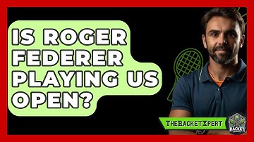 Is Roger Federer Playing US Open? - The Racket Xpert