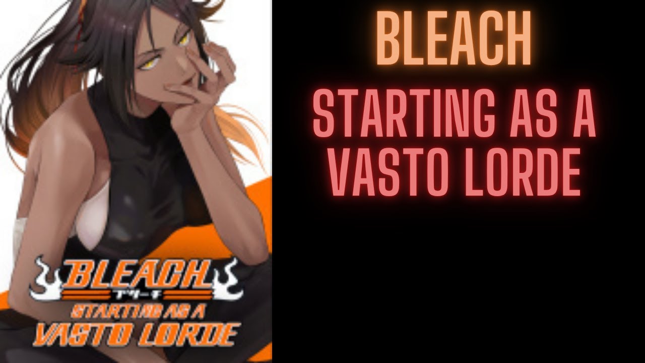 Bleach: Starting as a Vasto Lorde | 1-100