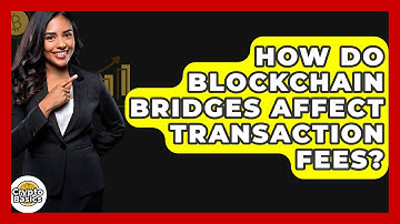 How Do Blockchain Bridges Affect Transaction Fees? - CryptoBasics360.com