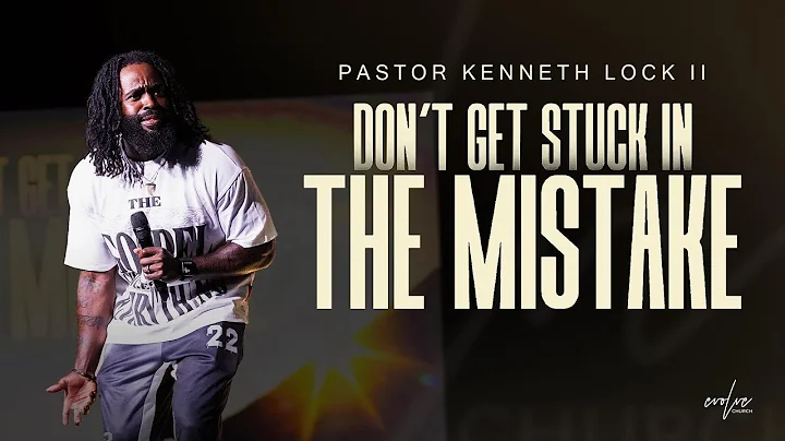 DON'T GET STUCK IN THE MISTAKE | PASTOR KENNETH LOCK II | EVOLVE CHURCH