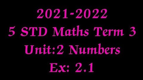 STD 5 Term 3 Maths Unit 3 Numbers: Ex: 2.1