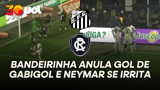 GABIGOL MARCA PARA O SANTOS, BANDEIRINHA ANULA E NEYMAR SE IRRITA; VEJA LANCE CONTRA O REMO
