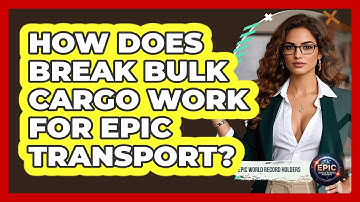 How Does Break Bulk Cargo Work For Epic Transport? - Epic World Record Holders