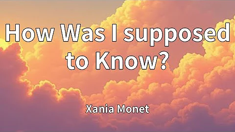 Xania Monet - How Was I supposed to Know? (Lyrics)