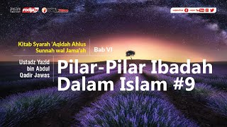 Syarah Aqidah: (Bab VI) Pilar-Pilar Ibadah Dalam Islam l Ustadz Yazid bin Abdul Qadir Jawas