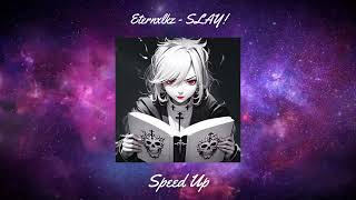 Eternxlkz - SLAY! (Speed Up) #speedup