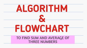 Write an Algorithm and Flowchart to find Sum and average of three numbers.