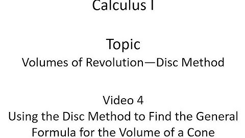 Using the Disc Method to Find the General Formula for the Volume of a Cone