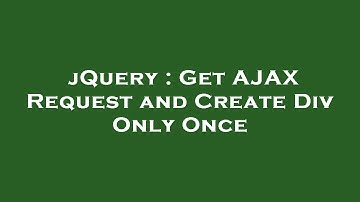 jQuery : Get AJAX Request and Create Div Only Once