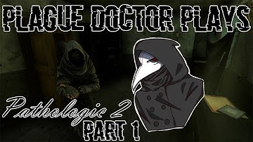 ...This Plague is Bad, Right? [Pathologic 2 - Part 1]