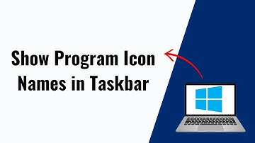How to Show Program Icon Names in Taskbar on Windows 10/11
