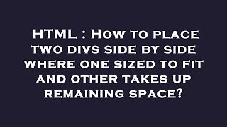 HTML : How to place two divs side by side where one sized to fit and other takes up remaining space