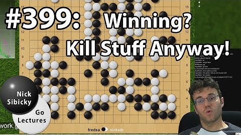 Nick Sibicky Go Lecture #399 - Winning? Kill Stuff Anyway!
