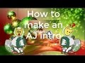 How to make an AJ intro