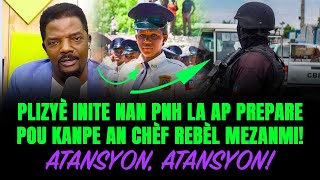 ATANSYON , ATANSYON !!! PLIZYÈ INITE NAN PNH LA AP PREPARE POU KANPE AN CHÈF REBÈL MEZANMI !