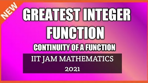 GREATEST INTEGER FUNCTION || CONTINUITY OF A FUNCTION || IIT JAM & GATE  2021