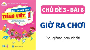 Chủ đề 3: Bài 6 - GIỜ RA CHƠI | Bài tập hằng ngày | Tiếng Việt lớp 1 | Kết Nối | TẬP 2