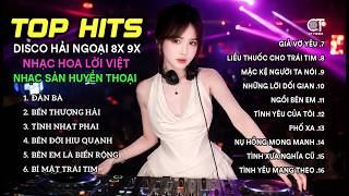LK Nhạc Hoa Lời Việt 8x9x DISCO REMIX Hay Nhất HIện Nay - LK Nhạc Hải Ngoại Chọn Lọc NGHE LÀ NGHIỆN