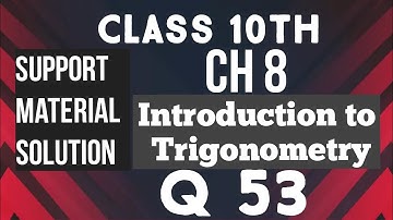 CH 8 || TRIGNOMETRY || Q 53 || SUPPORT MATERIAL SOLUTION || CLASS 10TH || MATHS