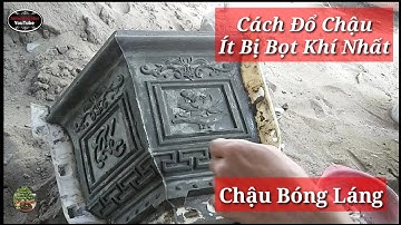 Cách Đổ Chậu ít Bị Bọt Khí (Rỗ) Và Bóng Láng Nhất.Niếm An Giang