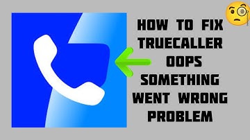 How To Fix "Truecaller" App Oops, something went wrong. Please try again Problem